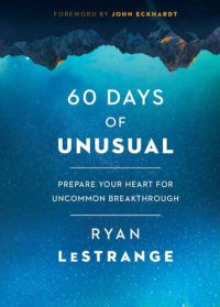 cover of the book 60 Days of Unusual: Prepare Your Heart for Uncommon Breakthrough