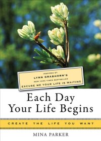 cover of the book Each Day Your Life Begins: Inspired by Lynn Grabhorn's New York Times Bestseller Excuse Me Your Life Is Waiting