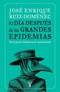 cover of the book El día después de las grandes epidemias: De la peste al coronavirus, la respuesta de la humanidad a lo largo de la historia