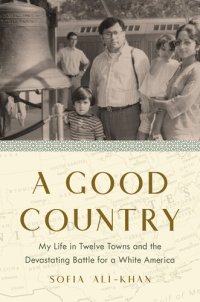 cover of the book A Good Country: My Life in Twelve Towns and the Devastating Battle for a White America