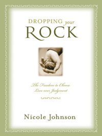 cover of the book Dropping Your Rock: The Freedom to Choose Love Over Judgment