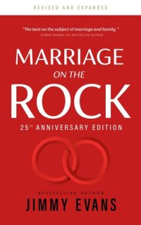 cover of the book Marriage On the Rock 25th Anniversary: The Comprehensive Guide to a Solid, Healthy and Lasting Marriage.