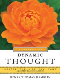 cover of the book Dynamic Thought, Lessons 5-8: Create the Life You Want, a Hampton Roads Collection