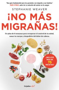 cover of the book ¡No más migrañas! (Colección Vital): Un plan de 8 semanas para recuperar el control de tu salud, sanar tu cuerpo y de