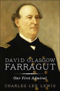 cover of the book David Glasgow Farragut: Our First Admiral