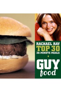 cover of the book Guy Food: Rachael Ray's Top 30 30-Minute Meals