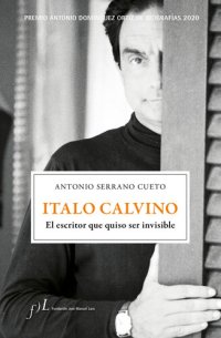 cover of the book Italo Calvino. El escritor que quiso ser invisible: Premio Antonio Domínguez Ortiz de Biografías 2020