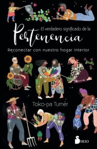 cover of the book El verdadero significado de la pertenencia: Reconectar con nuestro hogar interior