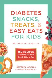 cover of the book Diabetes Snacks, Treats, & Easy Eats for Kids: 150 Recipes for the Foods Kids Really Like to Eat