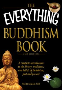 cover of the book The Everything Buddhism Book: A complete introduction to the history, traditions, and beliefs of Buddhism, past and present