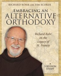 cover of the book Embracing an Alternative Orthodoxy: Richard Rohr on the Legacy of St. Francis