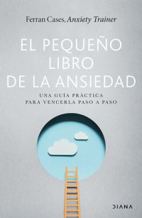 cover of the book El pequeño libro de la ansiedad: Una guía práctica para vencerla paso a paso