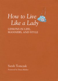 cover of the book How to Live Like a Lady: Lessons in Life, Manners, and Style