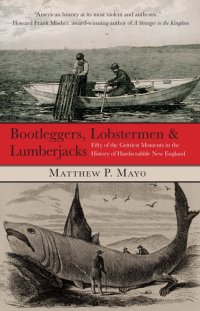 cover of the book Bootleggers, Lobstermen & Lumberjacks: Fifty of the Grittiest Moments in the History of Hardscrabble New England