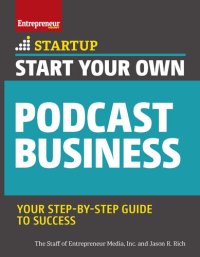 cover of the book Start Your Own Podcast Business: Your Step-By-Step Guide to Success