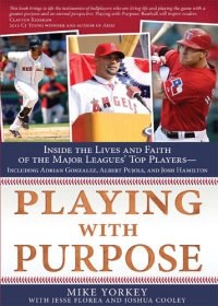 cover of the book Playing with Purpose: Baseball: Inside the Lives and Faith of Major League Stars