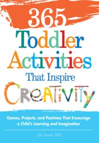 cover of the book 365 Toddler Activities That Inspire Creativity: Games, Projects, and Pastimes That Encourage a Child's Learning and Imagination