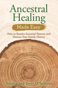 cover of the book Ancestral Healing Made Easy: How to Resolve Ancestral Patterns and Honour Your Family History