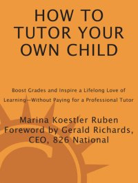 cover of the book How to Tutor Your Own Child: Boost Grades and Inspire a Lifelong Love of Learning—Without Paying for a Tutor