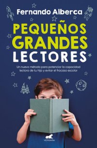 cover of the book Pequeños grandes lectores: Un nuevo método para potenciar la capacidad lectora de tu hijo y evitar el fracaso escolar