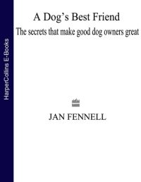 cover of the book A Dog's Best Friend: The Secrets That Make Good Dog Owners Great