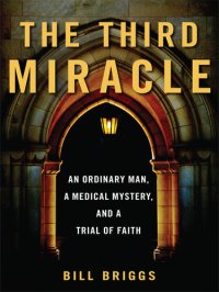 cover of the book The Third Miracle: An Ordinary Man, a Medical Mystery, and a Trial of Faith