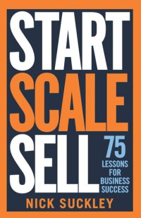 cover of the book Start. Scale. Sell.: 75 lessons for business success