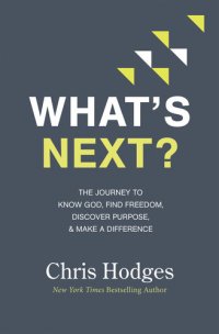 cover of the book What's Next?: The Journey to Know God, Find Freedom, Discover Purpose, and Make a Difference