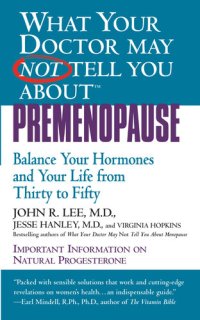 cover of the book What Your Doctor May Not Tell You About Premenopause: Balance Your Hormones and Your Life from Thirty to Fifty