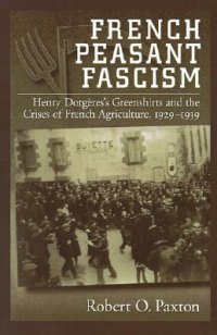 cover of the book French Peasant Fascism: Henry Dorgeres's Greenshirts and the Crises of French Agriculture, 1929-1939