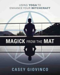 cover of the book Magick from the Mat: Using Yoga to Enhance Your Witchcraft