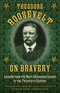 cover of the book Theodore Roosevelt on Bravery: Lessons from the Most Courageous Leader of the Twentieth Century