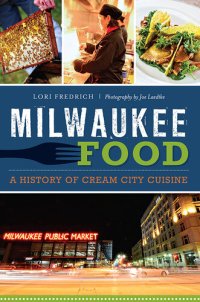 cover of the book Milwaukee Food: A History of Cream City Cuisine