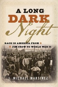 cover of the book A Long Dark Night: Race in America from Jim Crow to World War II