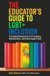 cover of the book The Educator's Guide to LGBT+ Inclusion: A Practical Resource for K-12 Teachers, Administrators, and School Support Staff