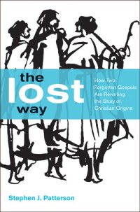 cover of the book The Lost Way: How Two Forgotten Gospels Are Rewriting the Story of Christian Origins