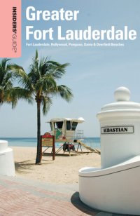 cover of the book Insiders' Guide® to Greater Fort Lauderdale: Fort Lauderdale, Hollywood, Pompano, Dania & Deerfield Beaches