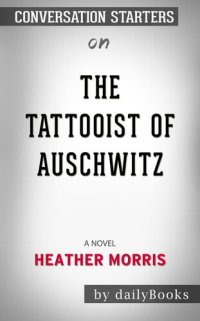 cover of the book The Tattooist of Auschwitz--a Novel​​​​​​​ by Heather Morris​​​​​​​ | Conversation Starters