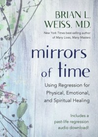 cover of the book Mirrors of Time: Using Regression for Physical, Emotional, and Spiritual Healing