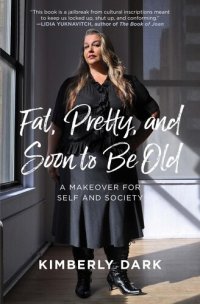 cover of the book Fat, Pretty, and Soon to be Old: A Makeover for Self and Society