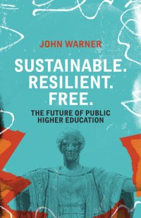 cover of the book Sustainable. Resilient. Free.: The Future of Public Higher Education