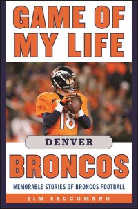 cover of the book Game of My Life Denver Broncos: Memorable Stories of Broncos Football