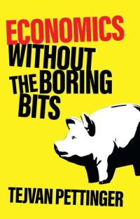 cover of the book Economics Without the Boring Bits: An Enlightening Guide to the Dismal Science