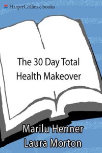 cover of the book The 30 Day Total Health Makeover: Everything You Need to Do to Change Your Body, Your Health, and Your Life in 30 Amazing Days