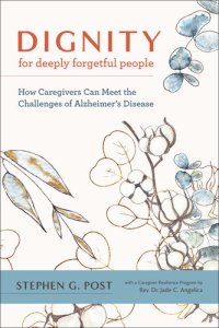 cover of the book Dignity for Deeply Forgetful People: How Caregivers Can Meet the Challenges of Alzheimer's Disease