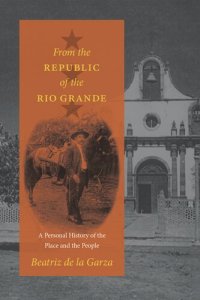 cover of the book From the Republic of the Rio Grande: A Personal History of the Place and the People