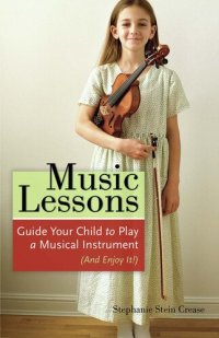 cover of the book Music Lessons: Guide Your Child to Play a Musical Instrument (and Enjoy It!)