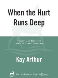 cover of the book When the Hurt Runs Deep: Healing and Hope for Life's Desperate Moments