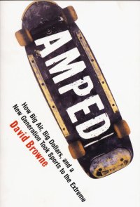 cover of the book Amped: How Big Air, Big Dollars, and a New Generation Took Sports to the Extreme