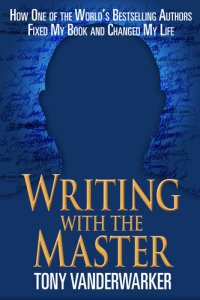 cover of the book Writing with the Master: How One of the World's Bestselling Authors Fixed My Book and Changed My Life